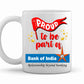 Proud to Be Part of Bank of India Printed Mug White Tea Milk and Coffee Cup and Mug Made of Ceramic-11 oz (350ml) Ideal Office Souvenir and Gift Choice for Kids Friends Brother Sister Son Daughter
