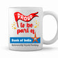 Proud to Be Part of Bank of India Printed Mug White Tea Milk and Coffee Cup and Mug Made of Ceramic-11 oz (350ml) Ideal Office Souvenir and Gift Choice for Kids Friends Brother Sister Son Daughter